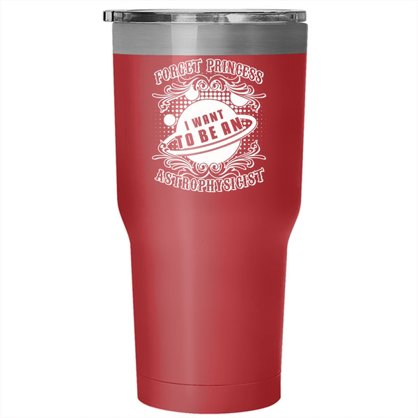 I Want To Be A Astrophysicist Tumbler 30 oz Stainless Steel, Cool Gift For Scientist Travel Mug
