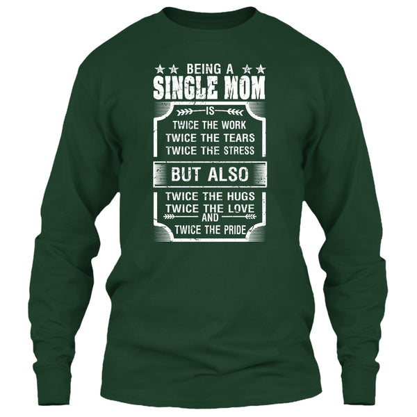 Being A Single Mom T Shirt, Twice The Love And Twice The Pride T Shirt