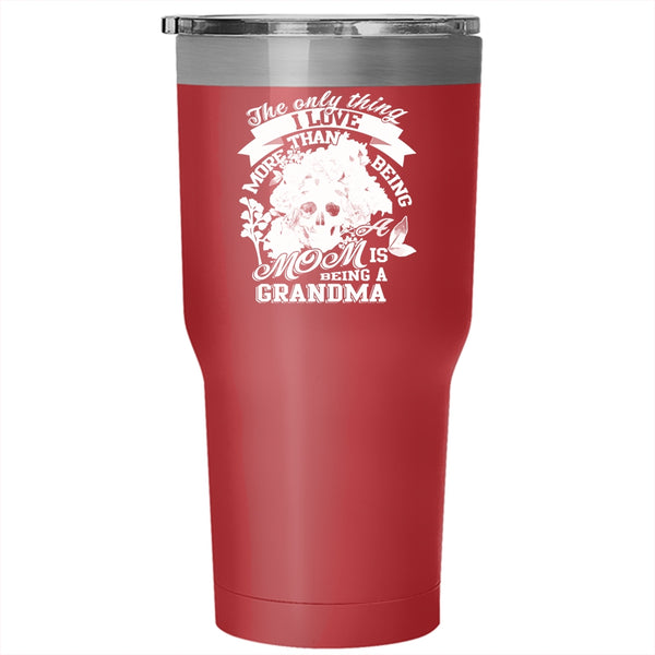 Being A Mom Tumbler 30 oz Stainless Steel, I Love Being A Grandma Travel Mug