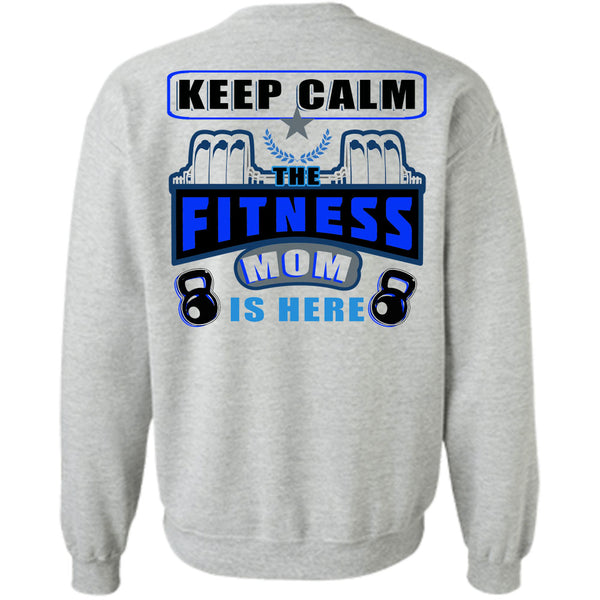 Being A Mother T Shirt, Keep Calm The Fitness Mom Is Here Sweatshirt