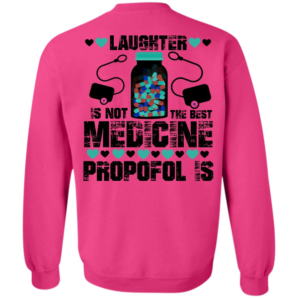 Being A Nursing T Shirt, Laughter Is Not The Best Medicine Propofol Is Sweatshirt