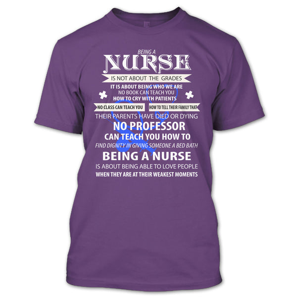 Being A Nurse Is Not About The Grades T Shirt, Being A Nurse T Shirt