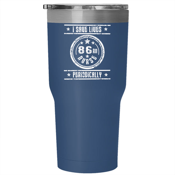 I Save Lives 86 RN Nurse Periodically Tumbler 30 oz Stainless Steel, Nurse Travel Mug
