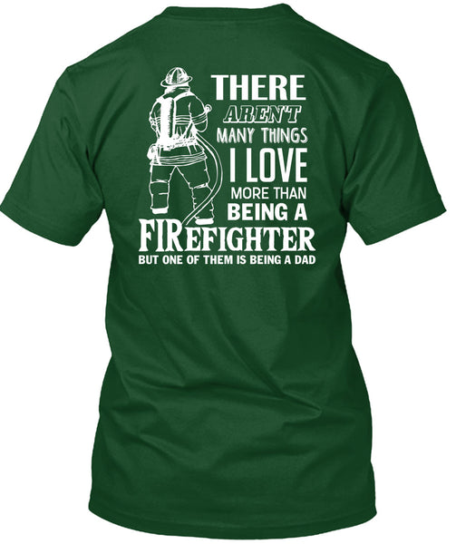 I Love More Than Being A Firefighter T Shirt, Being A Dad T Shirt