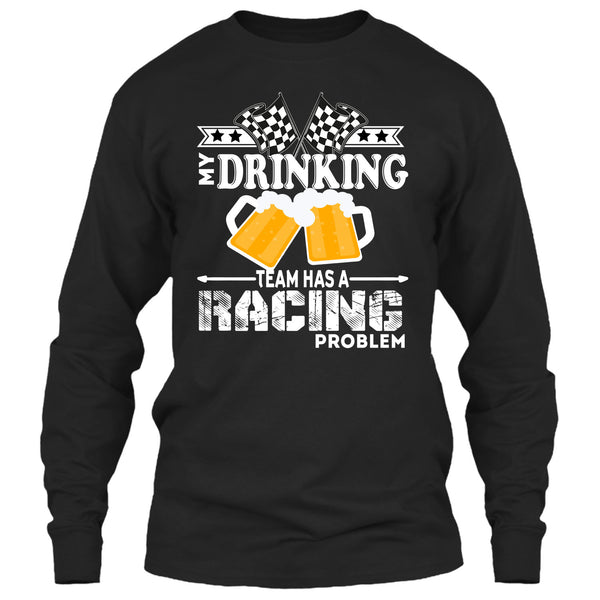 My Drinking Team T Shirt, Has A Racing Problem T Shirt