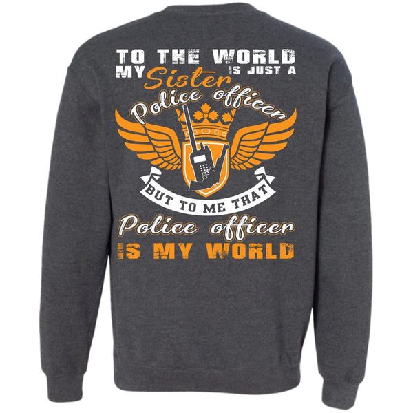 Being A Police T Shirt, Police Officer Is My World Sweatshirt
