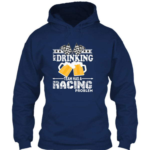 My Drinking Team T Shirt, Has A Racing Problem T Shirt