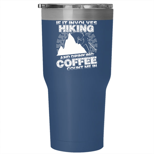 If It Involves Hiking And Drinking Coffee Tumbler 30 oz Stainless Steel, Cool Coffee Drinker Travel Mug