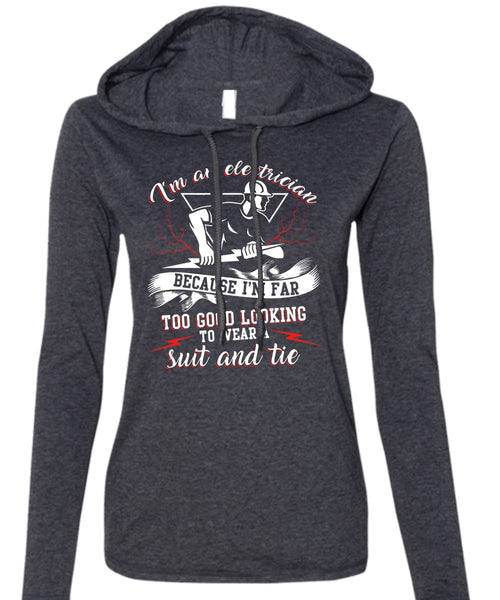 I'm An Electrician T Shirt, I'm Far Too Good Looking T Shirt (Anvil Ladies Ringspun Hooded)