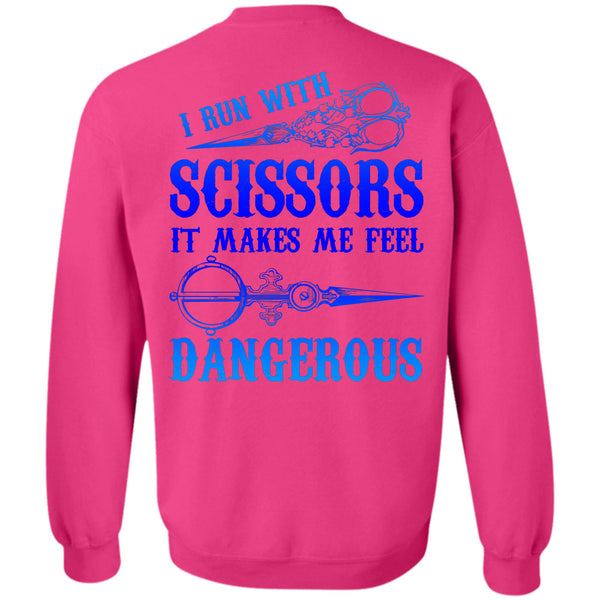 Being A Sewing T Shirt, I Run With Scissors It Makes Me Feel Dangerous Sweatshirt