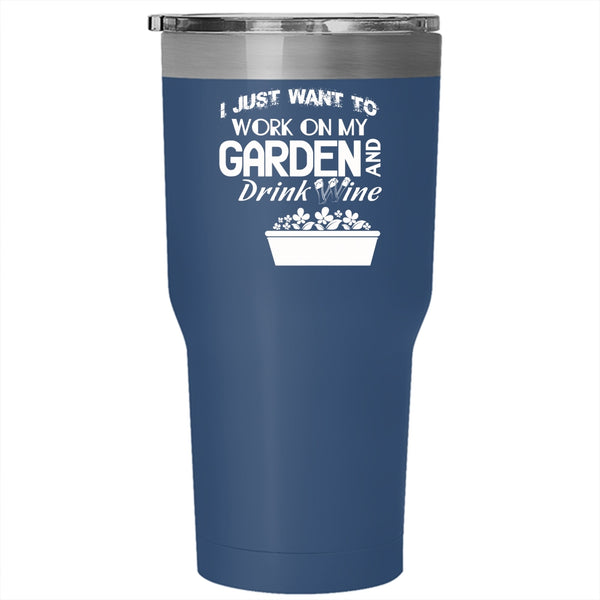 I Just Want To Work On My Garden Tumbler 30 oz Stainless Steel, Drink Wine Travel Mug