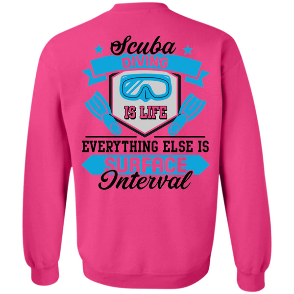 Being A Scuba Diving T Shirt, Scuba Diving Is Life Everything Else Is Surface Interval Sweatshirt
