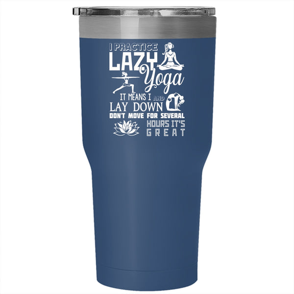 I Practice Lazy Yoga Tumbler 30 oz Stainless Steel, Cool Gift For My Girls Travel Mug