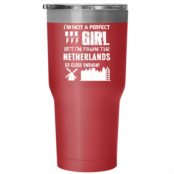 I'm Not A perfect Girl Tumbler 30 oz Stainless Steel, I'm From the Netherlands Travel Mug