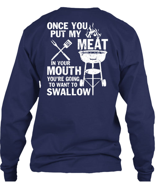 Once You Put My Meat T Shirt, You're Going To Want To Swallow T Shirt