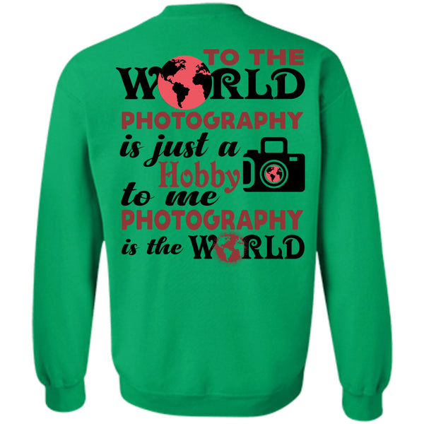 My Job T Shirt, To The World Photography Sweatshirt