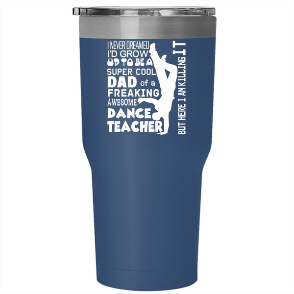 I'd Grow Up To Be A Cool Dad Tumbler 30 oz Stainless Steel, Awesome Dance Teacher Travel Mug