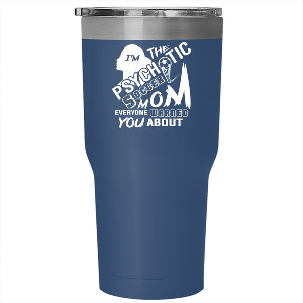 I'm The Psychotic Soccer Mom Tumbler 30 oz Stainless Steel, Gift For Mom Travel Mug