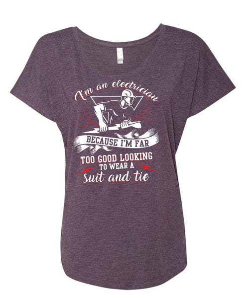 I'm An Electrician T Shirt, I'm Far Too Good Looking T Shirt, Cool Shirt (Ladies' Triblend Dolman Sleeve)