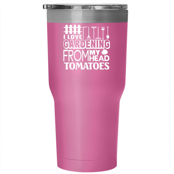 I Love Gardening From My Head Tomatoes Tumbler 30 oz Stainless Steel, Cool Gardener Travel Mug