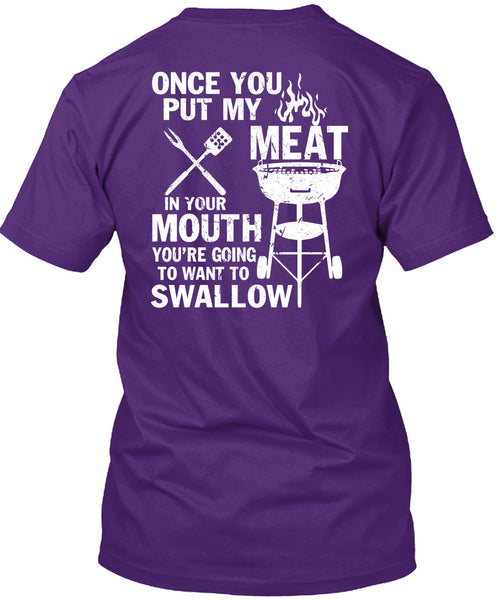 Once You Put My Meat T Shirt, You're Going To Want To Swallow T Shirt