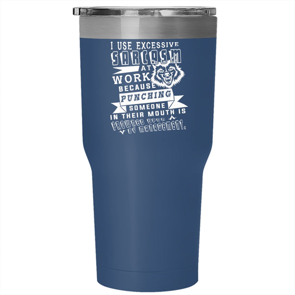 I Use Excessive Sarcasm At Work Tumbler, Funny Job Title Cup