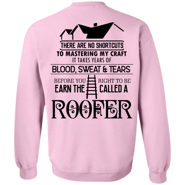 Being A Roofer T Shirt, You Right To Be Earn The Called A Roofer Sweatshirt