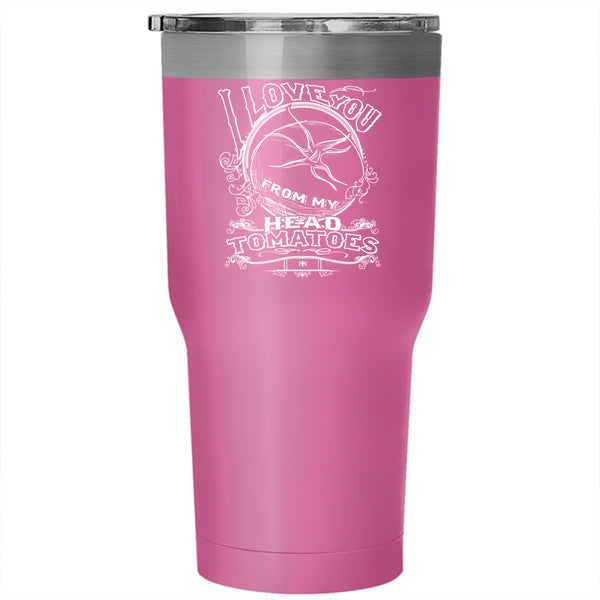 I Love You From My Head Tumbler 30 oz Stainless Steel, Tomatoes Travel Mug