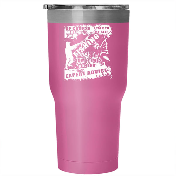 I'm Fishing Tumbler 30 oz Stainless Steel, Sometimes I Need Expert Advice Travel Mug