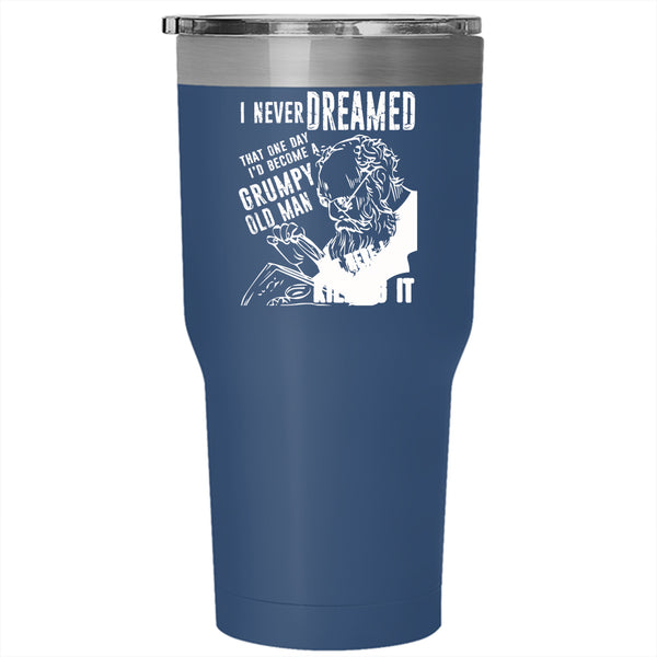 I'd Become A Grumpy Old Man Tumbler 30 oz Stainless Steel, Gift For Daddy Travel Mug
