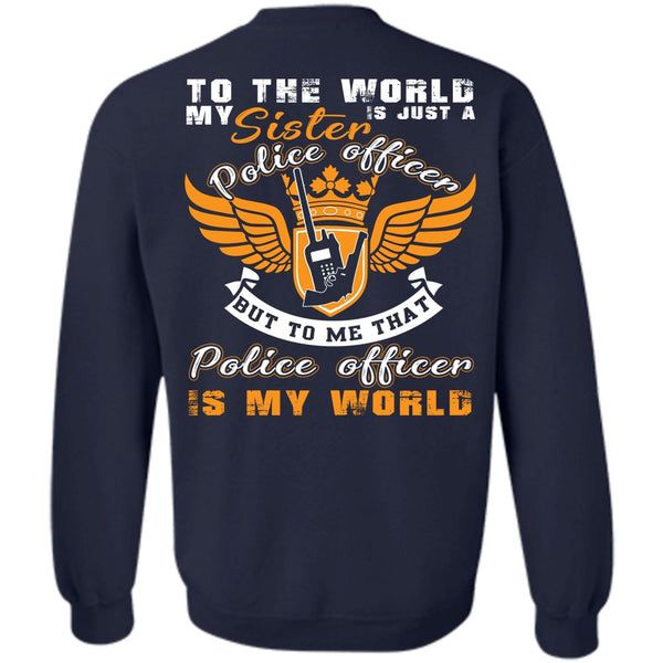 Being A Police T Shirt, Police Officer Is My World Sweatshirt