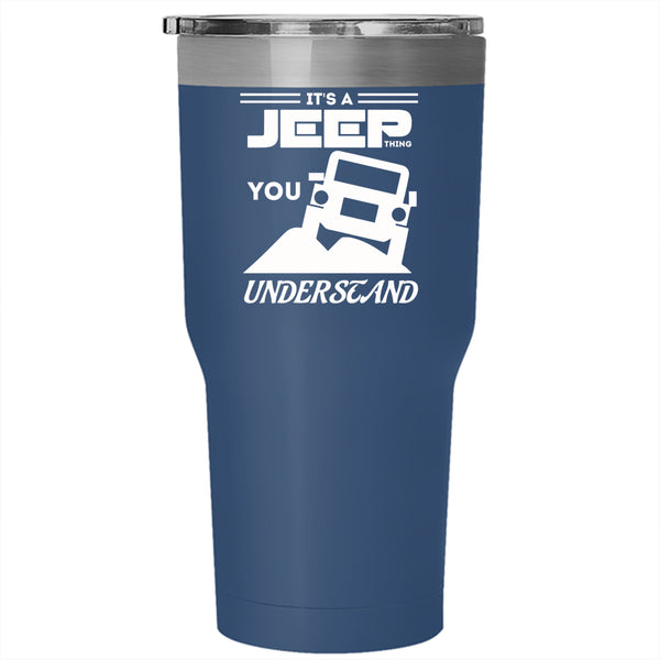 It's A Jeep Thing Tumbler 30 oz Stainless Steel, You Wouldn't Understand Travel Mug