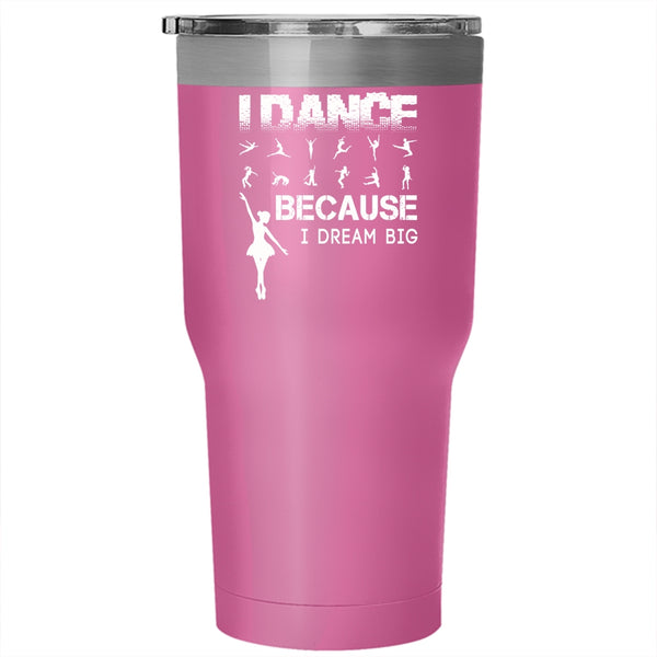 I Dance Tumbler 30 oz Stainless Steel, I Dream Big Travel Mug
