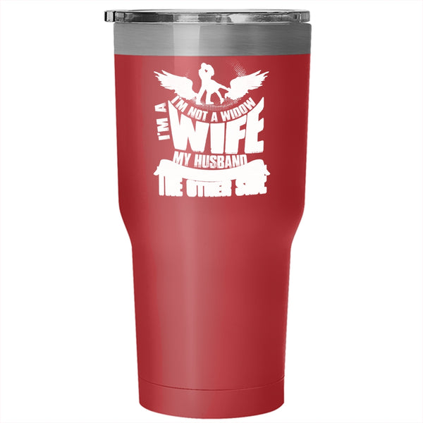 I'm Not A Widow I'm A Wife Tumbler 30 oz Stainless Steel, My Husband Awaits Me On The Other Side Travel Mug