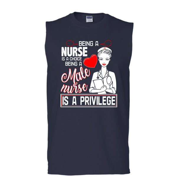 Being A Nurse Is A Choice T Shirt, Being A Nurse Is A Privilege T Shirt, Cool T Shirt (Men's Cotton Sleeveless)