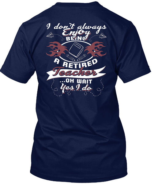 Being A Retired Teacher T Shirt, I Love Teaching T Shirt