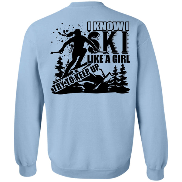 Being A Skier T Shirt, I Know I Ski Like A Girl Try To Keep Up Sweatshirt