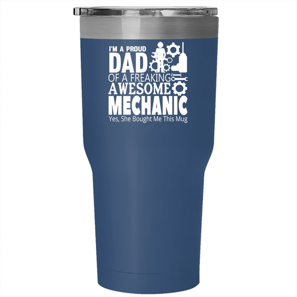 I'm A Proud Dad Of A Mechanic Tumbler 30 oz Stainless Steel, Awesome Mechanic Travel Mug