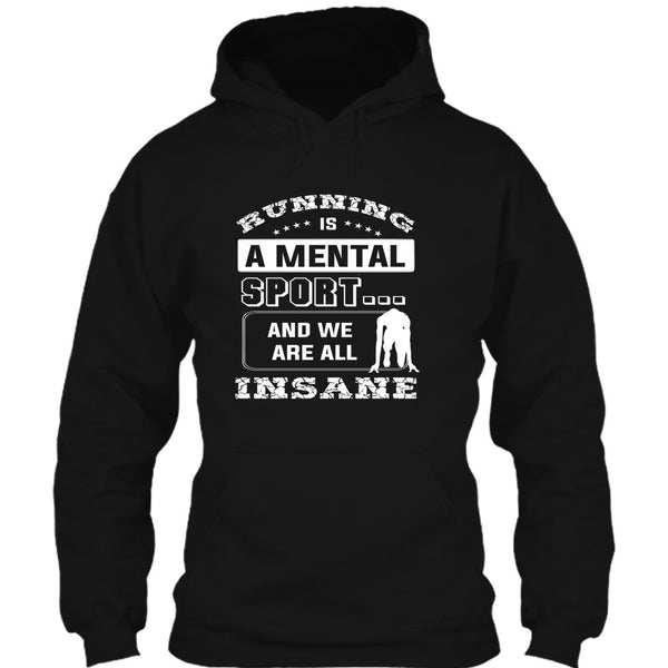 Runing Is A Mental Sport T Shirt, And We Are All Insane T Shirt