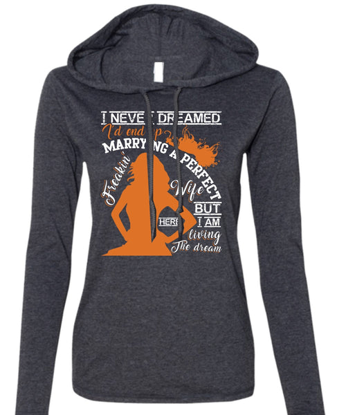 I'd End Up Marrying A Wife T Shirt, I Never Dreamed T Shirt (Anvil Ladies Ringspun Hooded)