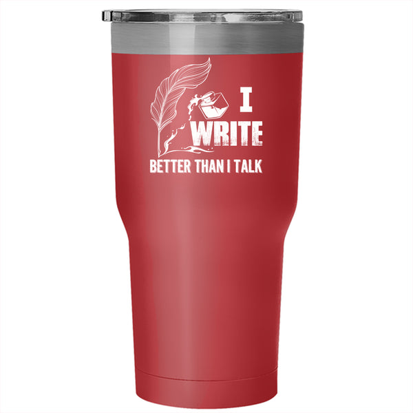I Write Better Than I Talk Tumbler 30 oz Stainless Steel, Cool Writer Travel Mug