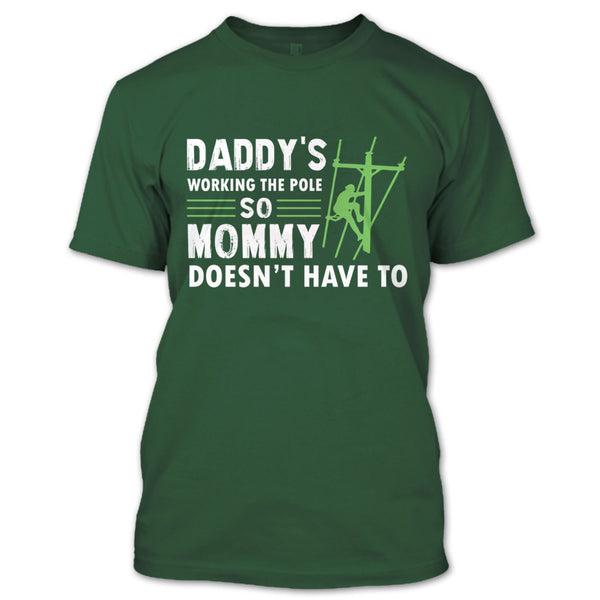 Daddy's Working The Pole So Mommy Doesn't Have T Shirt, Coolest Lineman Dad T Shirt