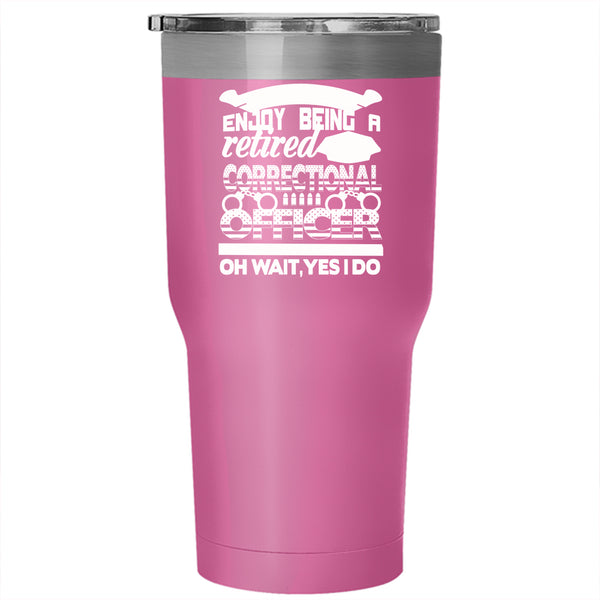 Being A Retired Correctional Officer Tumbler 30 oz Stainless Steel, Retirement Travel Mug