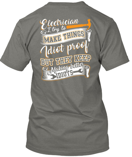 Electrician I Try To Make Things T Shirt, They Keep Making Better Idiots T Shirt