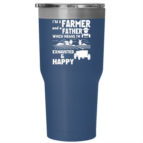 I'm A Farmer And A Father Tumbler 30 oz Stainless Steel, I'm Exhausted And Happy Travel Mug