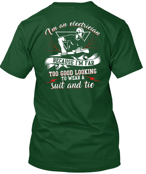 I'm An Electrician T Shirt, I'm Far Too Good Looking T Shirt