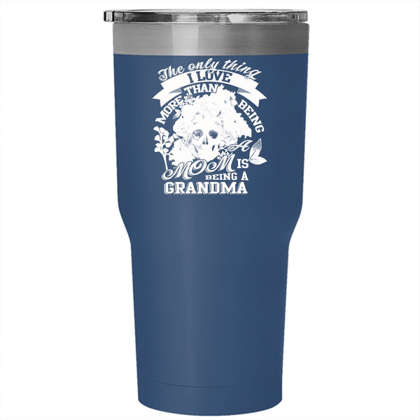 Being A Mom Tumbler 30 oz Stainless Steel, I Love Being A Grandma Travel Mug
