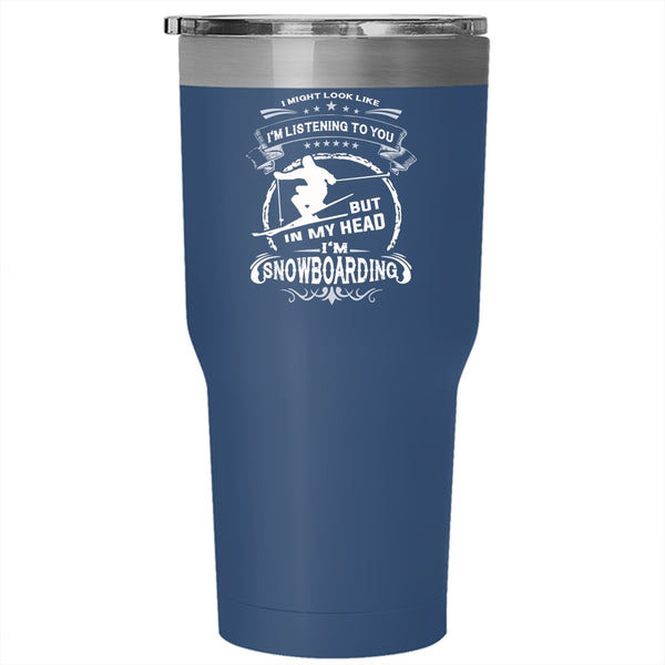 In My Head I'm Snowboarding Tumbler 30 oz Stainless Steel, Cool Skiing Travel Mug