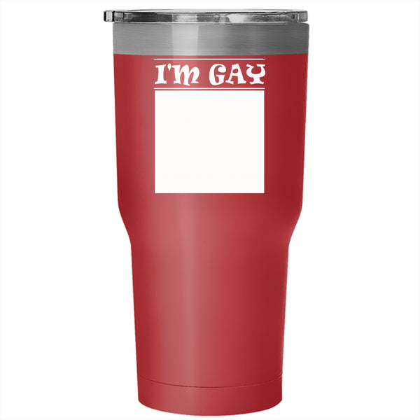I'm Gay Tumbler 30 oz Stainless Steel, I Love It Travel Mug