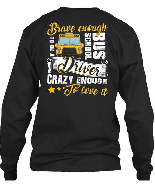 Brave Enough To Be A School Bus Driver T Shirt, Crazy Enough To Love It T Shirt